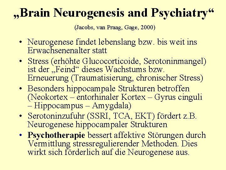 „Brain Neurogenesis and Psychiatry“ (Jacobs, van Praag, Gage, 2000) • Neurogenese findet lebenslang bzw.