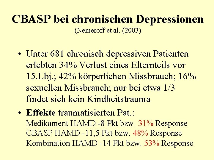 CBASP bei chronischen Depressionen (Nemeroff et al. (2003) • Unter 681 chronisch depressiven Patienten CBASP bei chronischen Depressionen (Nemeroff et al. (2003) • Unter 681 chronisch depressiven Patienten
