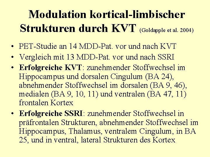 Modulation kortical-limbischer Strukturen durch KVT (Goldapple et al. 2004) • PET-Studie an 14 MDD-Pat.