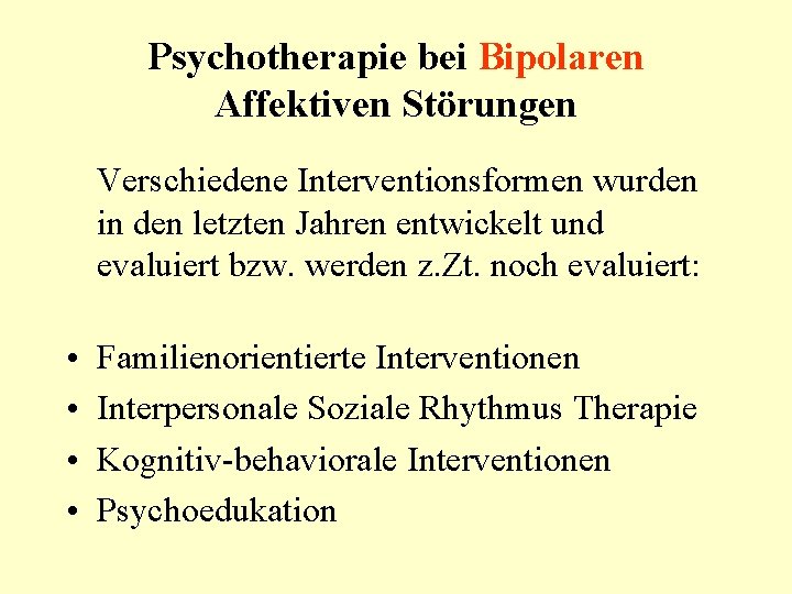 Psychotherapie bei Bipolaren Affektiven Störungen Verschiedene Interventionsformen wurden in den letzten Jahren entwickelt und