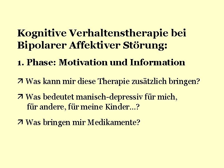 Kognitive Verhaltenstherapie bei Bipolarer Affektiver Störung: 1. Phase: Motivation und Information Was kann mir