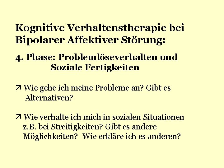 Kognitive Verhaltenstherapie bei Bipolarer Affektiver Störung: 4. Phase: Problemlöseverhalten und Soziale Fertigkeiten Wie gehe