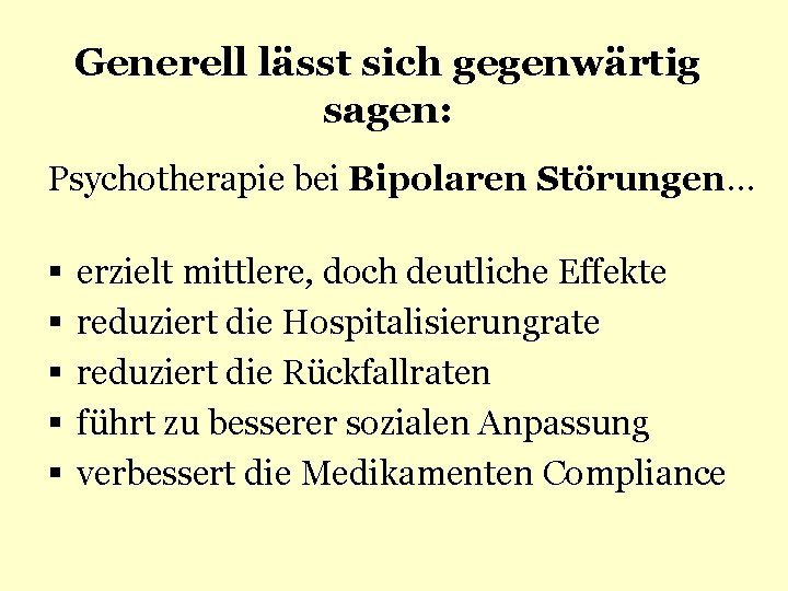 Generell lässt sich gegenwärtig sagen: Psychotherapie bei Bipolaren Störungen… § § § erzielt mittlere,