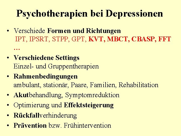 Psychotherapien bei Depressionen • Verschiede Formen und Richtungen IPT, IPSRT, STPP, GPT, KVT, MBCT,