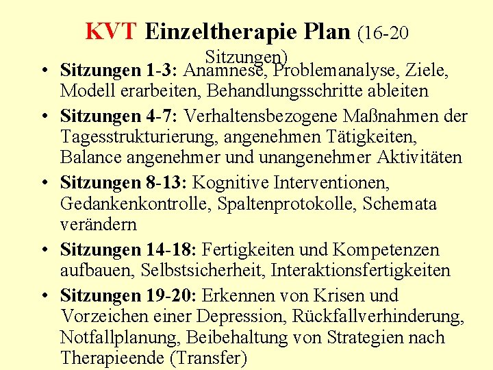 KVT Einzeltherapie Plan (16 -20 • • • Sitzungen) Sitzungen 1 -3: Anamnese, Problemanalyse,