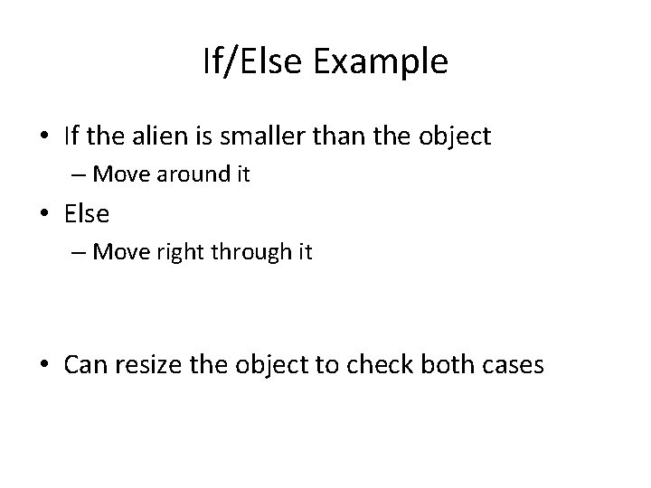 If/Else Example • If the alien is smaller than the object – Move around