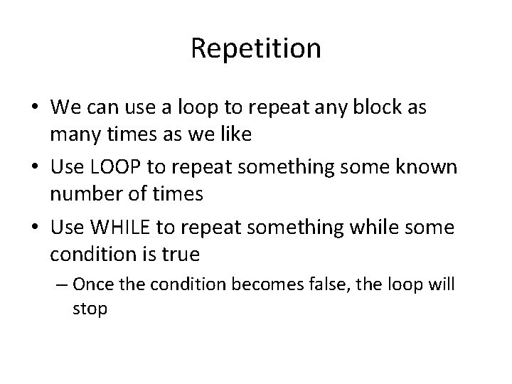 Repetition • We can use a loop to repeat any block as many times