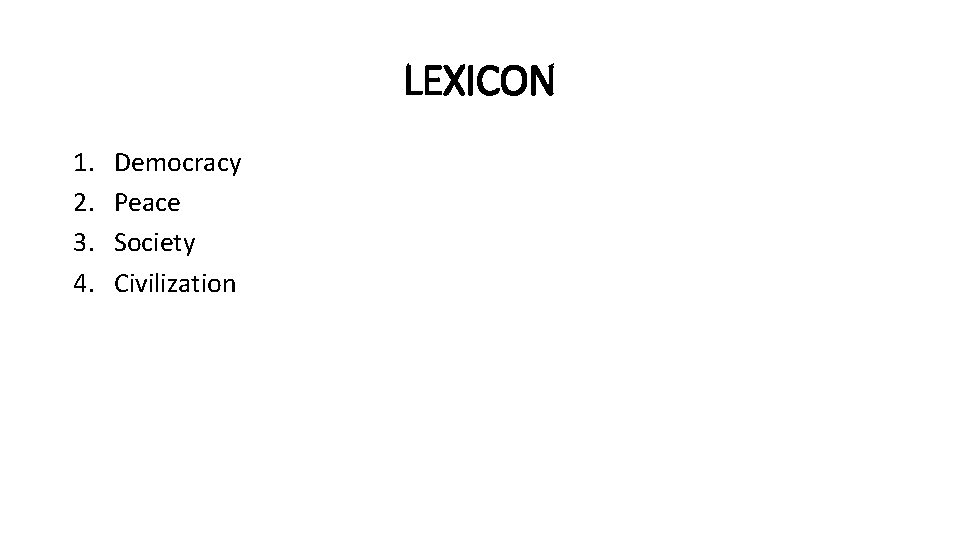 LEXICON 1. 2. 3. 4. Democracy Peace Society Civilization 