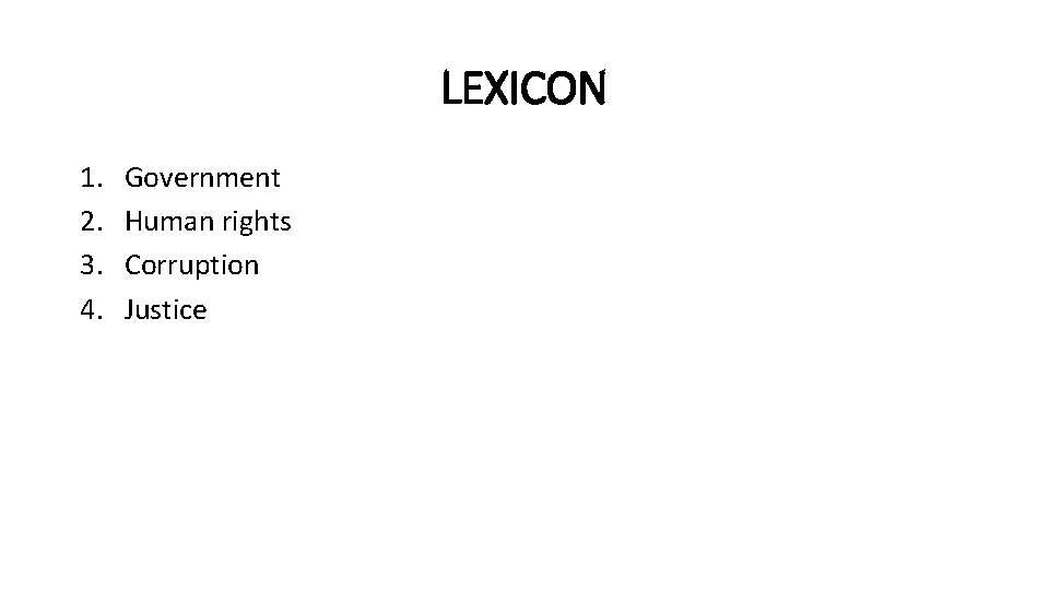 LEXICON 1. 2. 3. 4. Government Human rights Corruption Justice 
