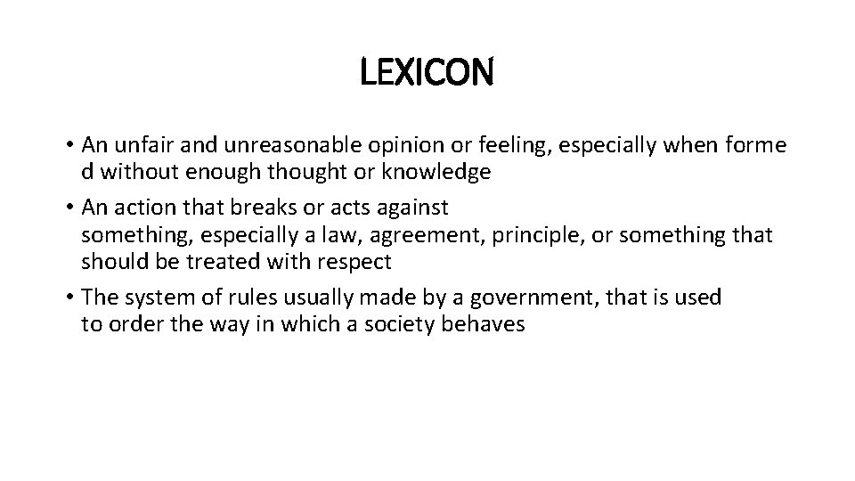 LEXICON • An unfair and unreasonable opinion or feeling, especially when forme d without