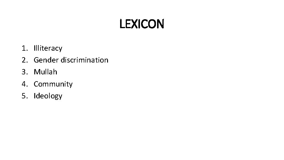 LEXICON 1. 2. 3. 4. 5. Illiteracy Gender discrimination Mullah Community Ideology 