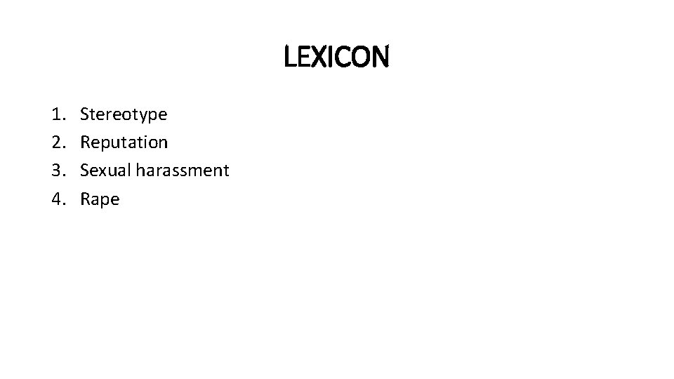 LEXICON 1. 2. 3. 4. Stereotype Reputation Sexual harassment Rape 