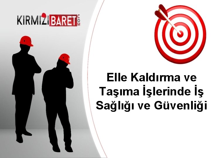 Elle Kaldırma ve Taşıma İşlerinde İş Presentation Title Sağlığı ve Güvenliği Your company information Elle Kaldırma ve Taşıma İşlerinde İş Presentation Title Sağlığı ve Güvenliği Your company information