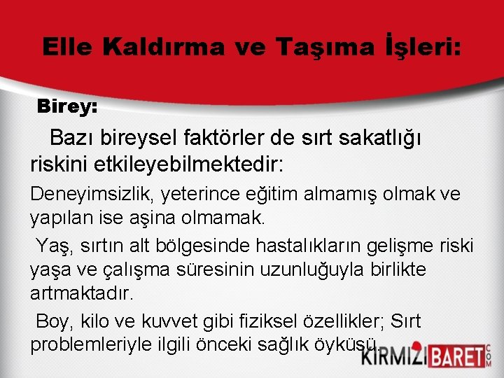 Elle Kaldırma ve Taşıma İşleri: Birey: Bazı bireysel faktörler de sırt sakatlığı riskini etkileyebilmektedir: