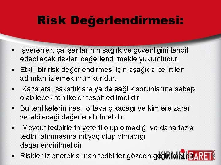 Risk Değerlendirmesi: • İşverenler, çalışanlarının sağlık ve güvenliğini tehdit edebilecek riskleri değerlendirmekle yükümlüdür. • Risk Değerlendirmesi: • İşverenler, çalışanlarının sağlık ve güvenliğini tehdit edebilecek riskleri değerlendirmekle yükümlüdür. •