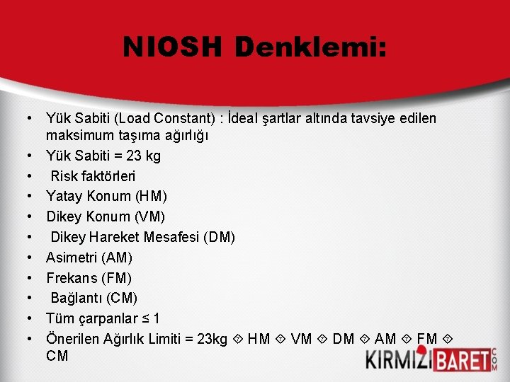 NIOSH Denklemi: • Yük Sabiti (Load Constant) : İdeal şartlar altında tavsiye edilen maksimum