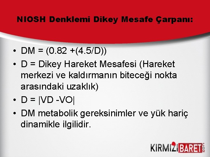 NIOSH Denklemi Dikey Mesafe Çarpanı: • DM = (0. 82 +(4. 5/D)) • D