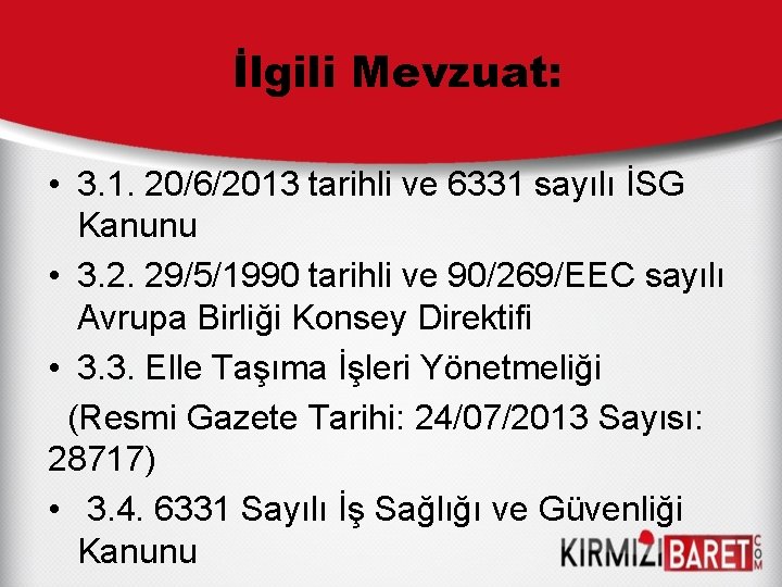 İlgili Mevzuat: • 3. 1. 20/6/2013 tarihli ve 6331 sayılı İSG Kanunu • 3.