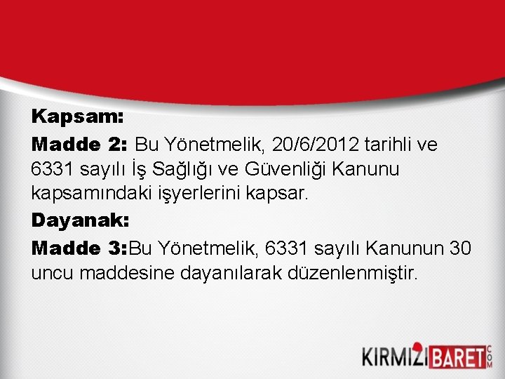 Kapsam: Madde 2: Bu Yönetmelik, 20/6/2012 tarihli ve 6331 sayılı İş Sağlığı ve Güvenliği Kapsam: Madde 2: Bu Yönetmelik, 20/6/2012 tarihli ve 6331 sayılı İş Sağlığı ve Güvenliği