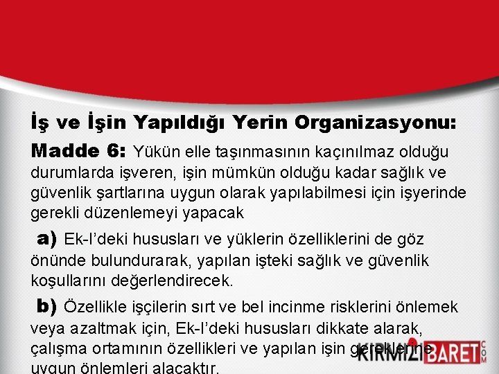 İş ve İşin Yapıldığı Yerin Organizasyonu: Madde 6: Yükün elle taşınmasının kaçınılmaz olduğu durumlarda