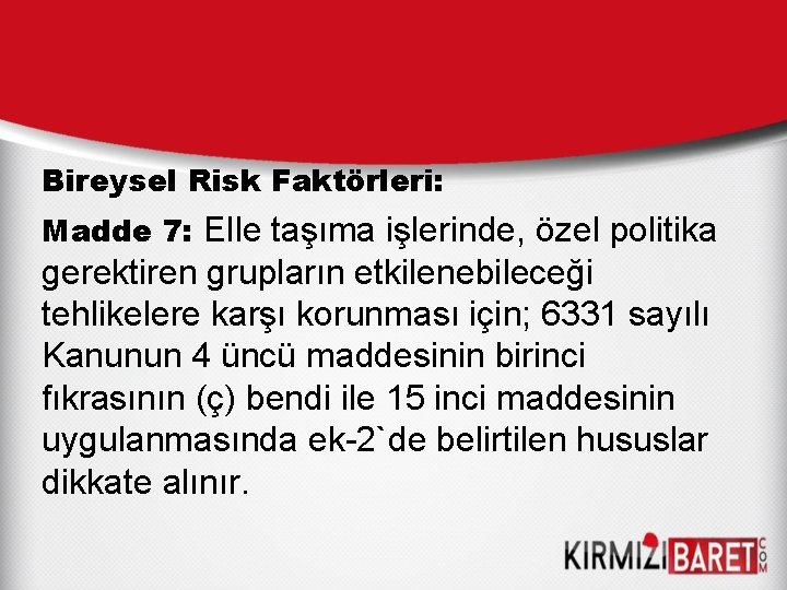 Bireysel Risk Faktörleri: Madde 7: Elle taşıma işlerinde, özel politika gerektiren grupların etkilenebileceği tehlikelere