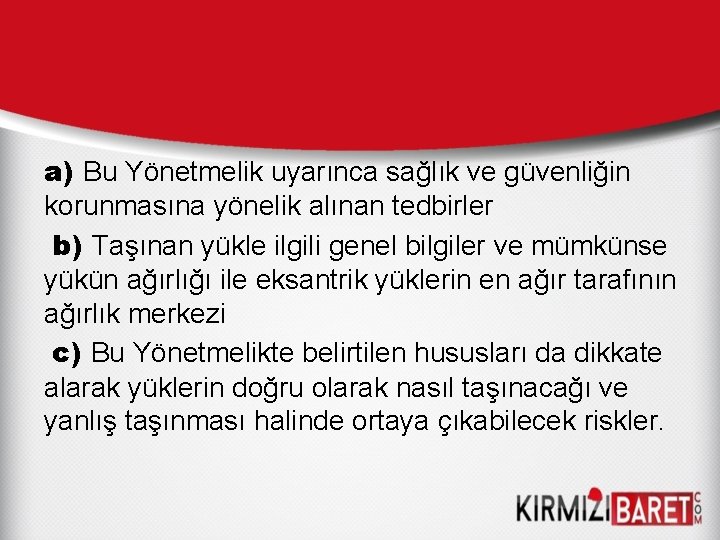 a) Bu Yönetmelik uyarınca sağlık ve güvenliğin korunmasına yönelik alınan tedbirler b) Taşınan yükle