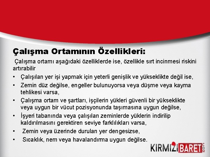 Çalışma Ortamının Özellikleri: Çalışma ortamı aşağıdaki özelliklerde ise, özellikle sırt incinmesi riskini artırabilir •