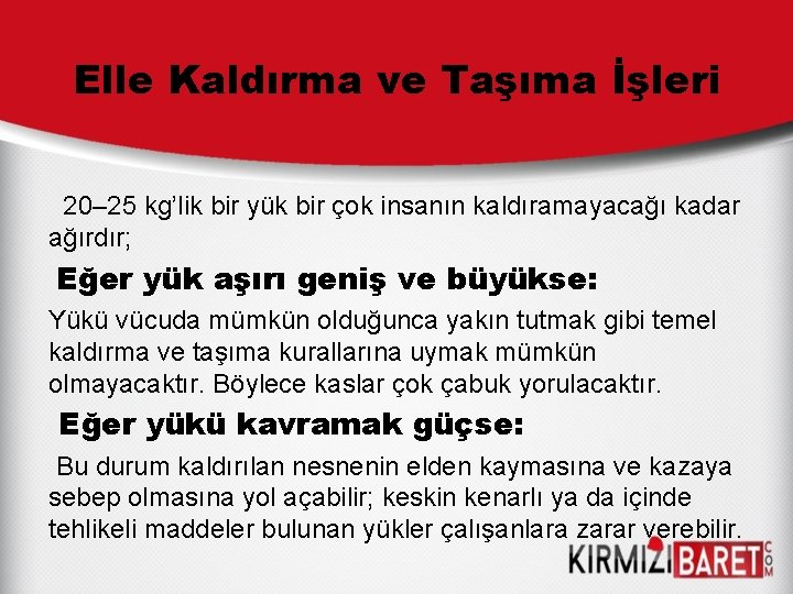 Elle Kaldırma ve Taşıma İşleri 20– 25 kg’lik bir yük bir çok insanın kaldıramayacağı