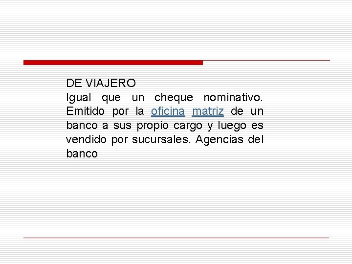 DE VIAJERO Igual que un cheque nominativo. Emitido por la oficina matriz de un