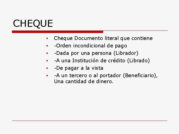 CHEQUE § § § Cheque Documento literal que contiene -Orden incondicional de pago -Dada