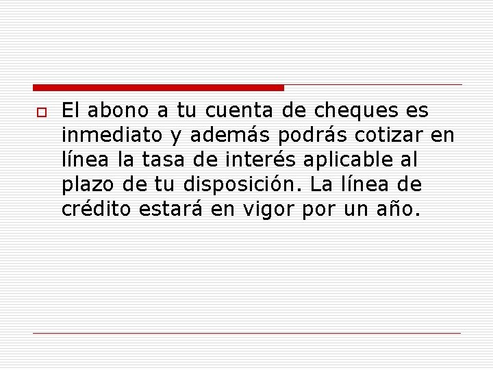 o El abono a tu cuenta de cheques es inmediato y además podrás cotizar