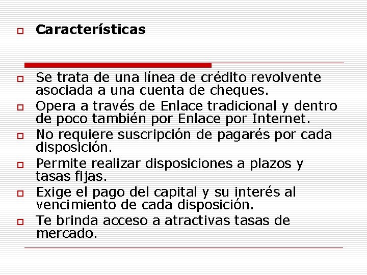 o o o o Características Se trata de una línea de crédito revolvente asociada