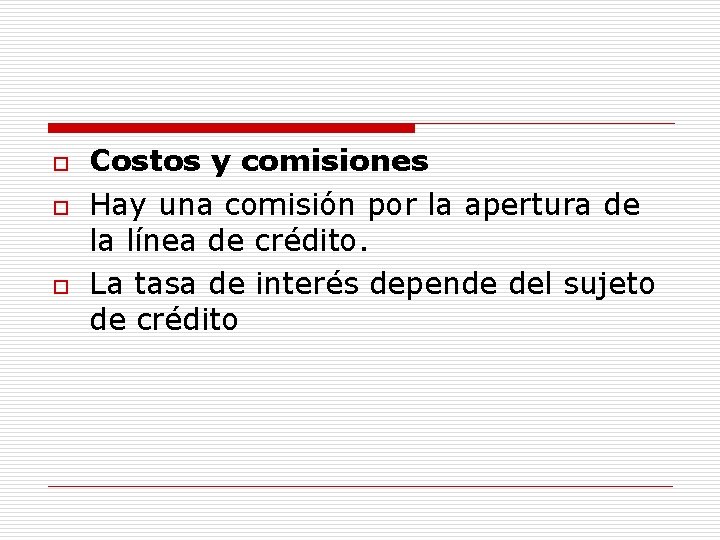 o o o Costos y comisiones Hay una comisión por la apertura de la