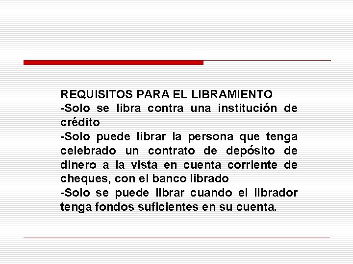 REQUISITOS PARA EL LIBRAMIENTO -Solo se libra contra una institución de crédito -Solo puede