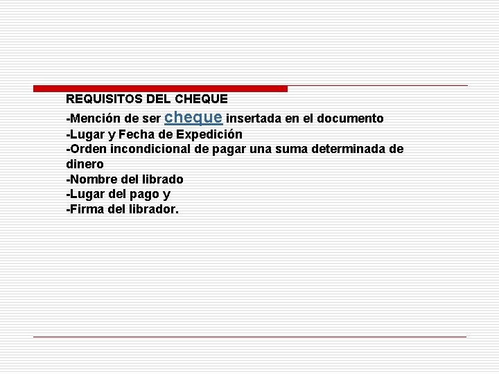 REQUISITOS DEL CHEQUE -Mención de ser cheque insertada en el documento -Lugar y Fecha