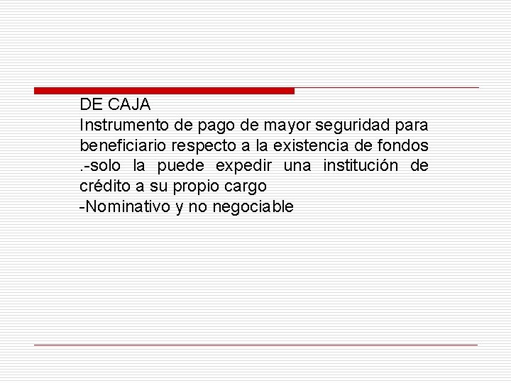 DE CAJA Instrumento de pago de mayor seguridad para beneficiario respecto a la existencia