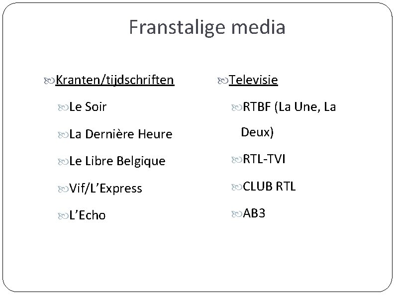 Franstalige media Kranten/tijdschriften Le Soir Televisie RTBF (La Une, La Dernière Heure Deux) Le