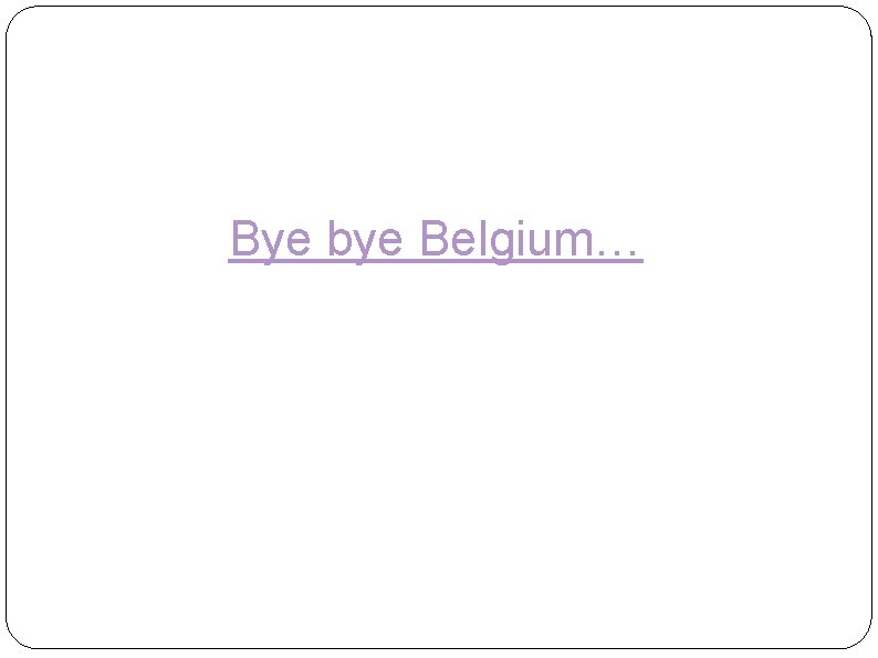 Bye bye Belgium… 