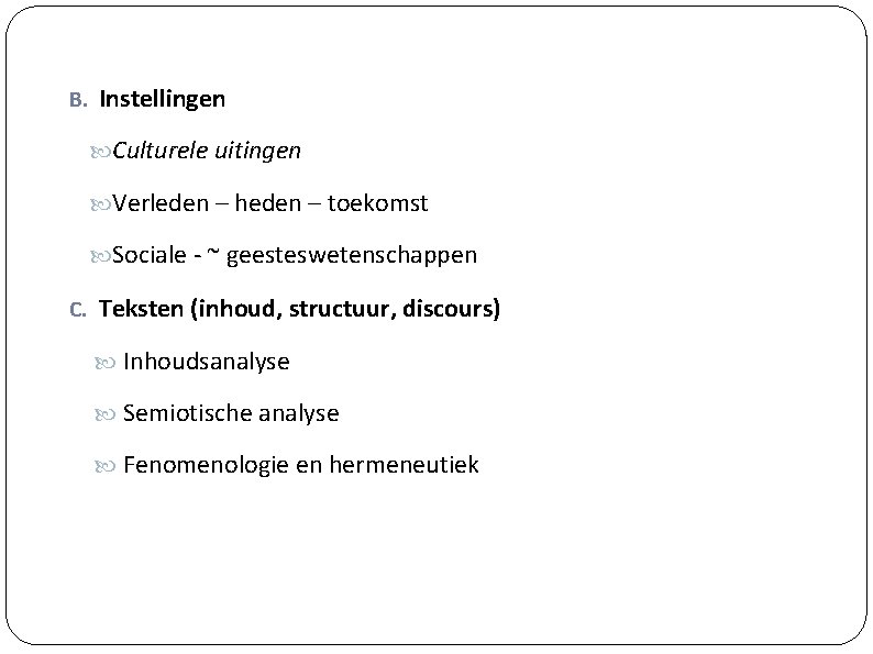 B. Instellingen Culturele uitingen Verleden – heden – toekomst Sociale - ~ geesteswetenschappen C.