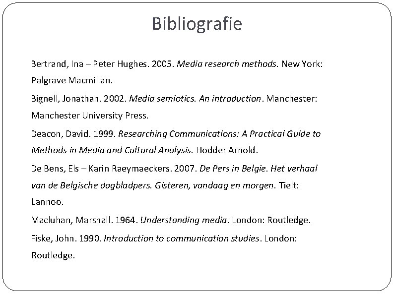 Bibliografie Bertrand, Ina – Peter Hughes. 2005. Media research methods. New York: Palgrave Macmillan.