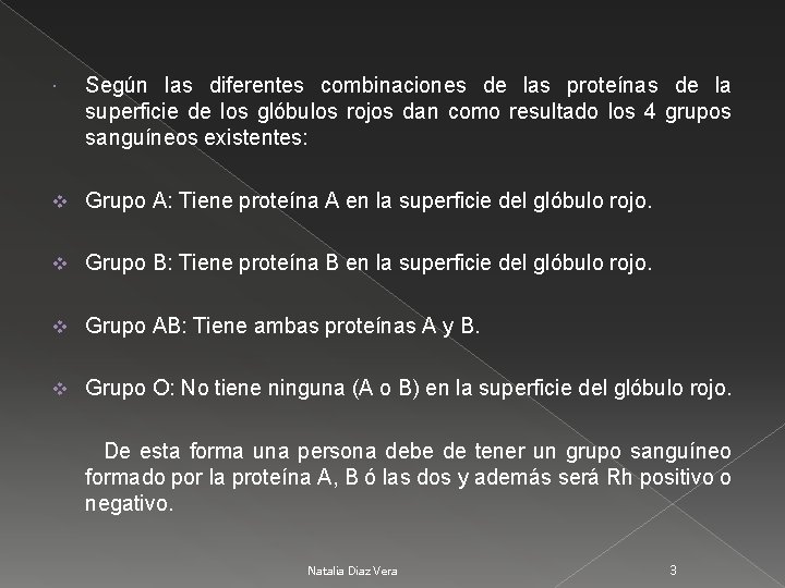  Según las diferentes combinaciones de las proteínas de la superficie de los glóbulos