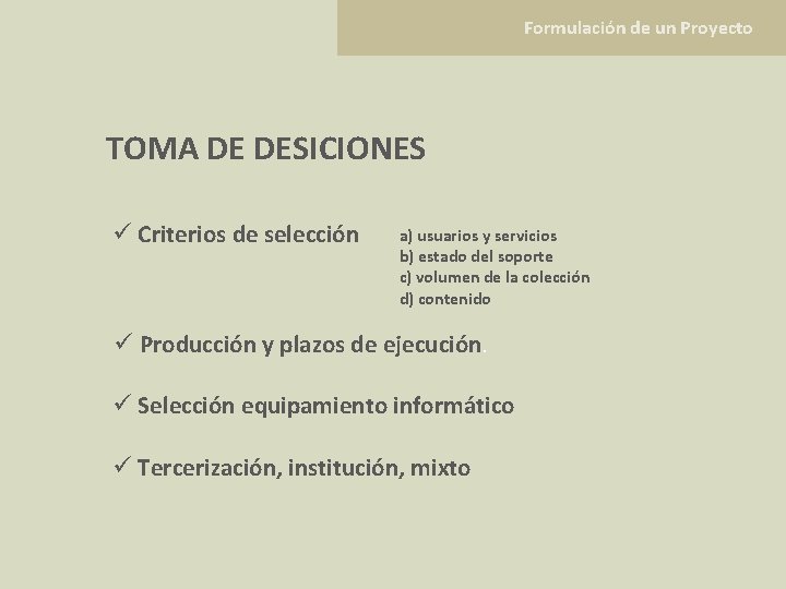 Formulación de un Proyecto TOMA DE DESICIONES ü Criterios de selección a) usuarios y