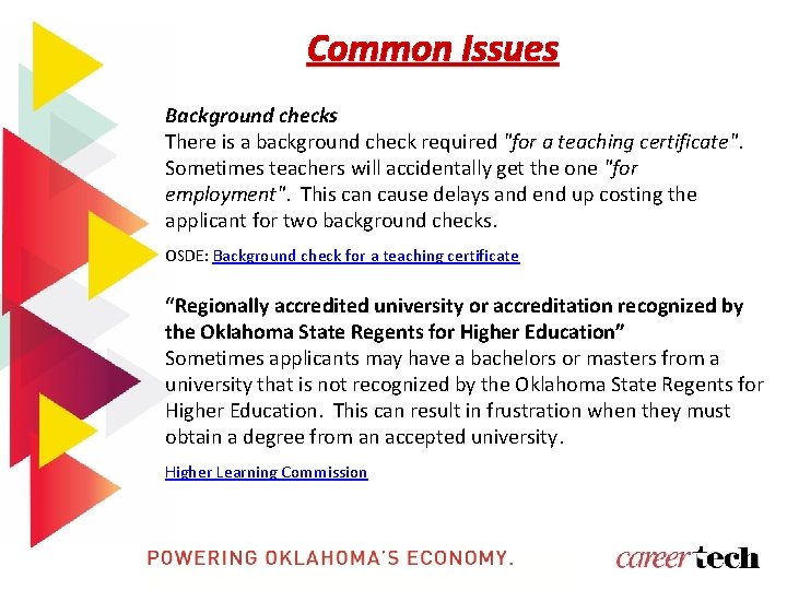Common Issues Background checks There is a background check required "for a teaching certificate".