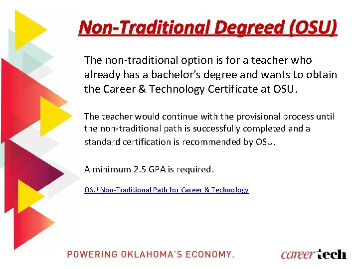 Non-Traditional Degreed (OSU) The non-traditional option is for a teacher who already has a