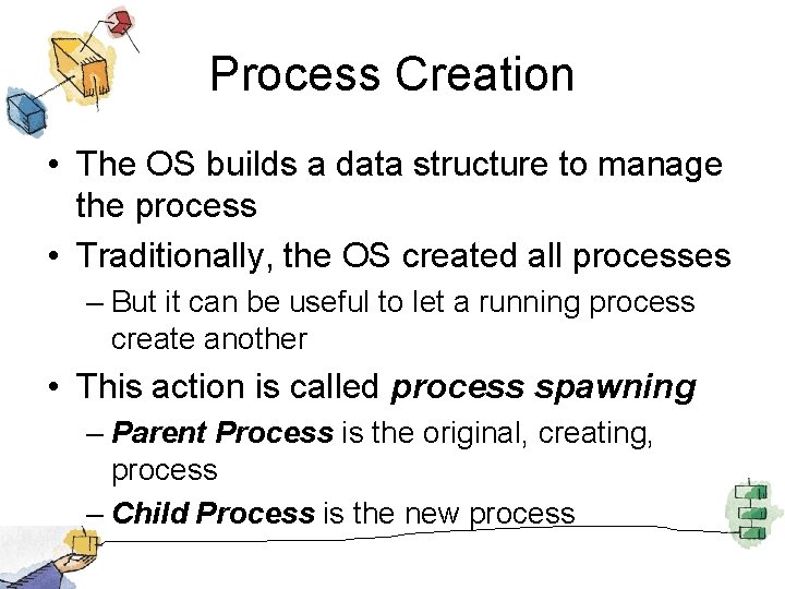 Process Creation • The OS builds a data structure to manage the process •