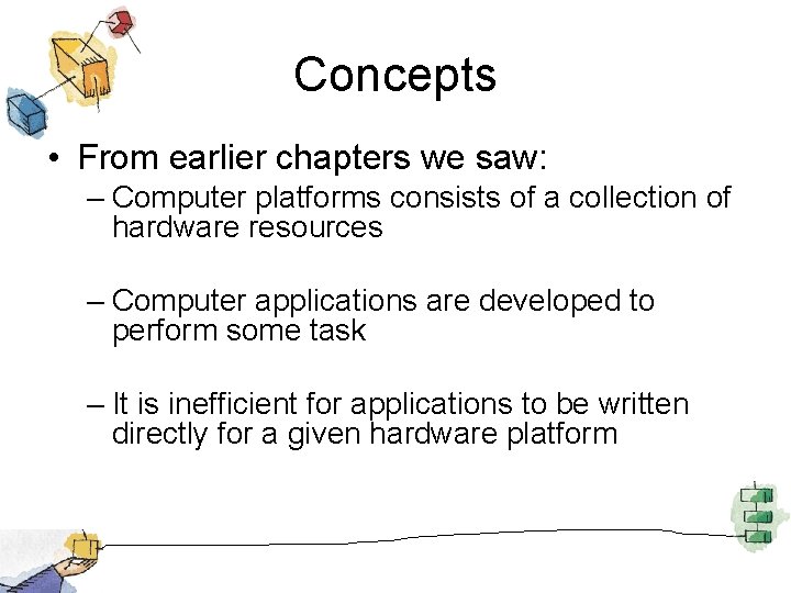 Concepts • From earlier chapters we saw: – Computer platforms consists of a collection