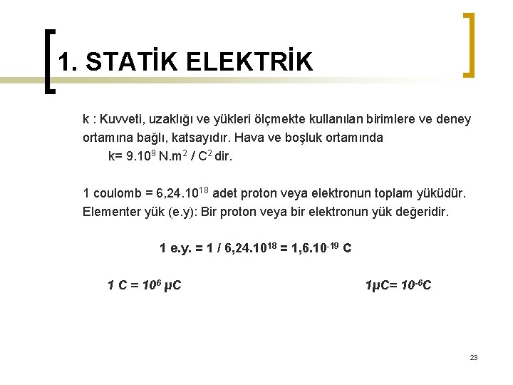 1. STATİK ELEKTRİK k : Kuvveti, uzaklığı ve yükleri ölçmekte kullanılan birimlere ve deney