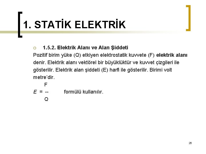 1. STATİK ELEKTRİK 1. 5. 2. Elektrik Alanı ve Alan Şiddeti Pozitif birim yüke