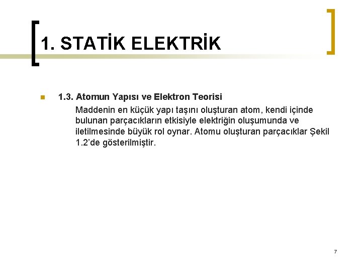 1. STATİK ELEKTRİK n 1. 3. Atomun Yapısı ve Elektron Teorisi Maddenin en küçük