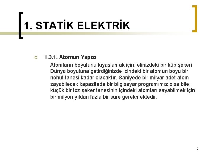 1. STATİK ELEKTRİK ¡ 1. 3. 1. Atomun Yapısı Atomların boyutunu kıyaslamak için; elinizdeki